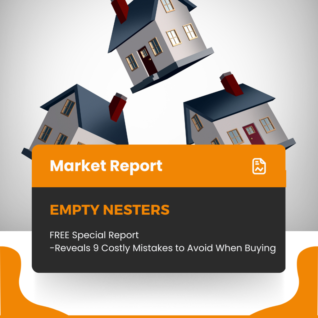 FREE Special Report                              Reveals 9 Costly Mistakes to Avoid When Buying Empty Nesters